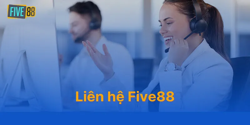 Tìm hiểu về liên hệ Liên hệ Five88 