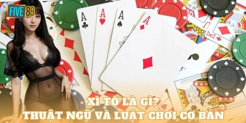 Kinh nghiệm chơi Xì Tố bất bại và nhanh thắng